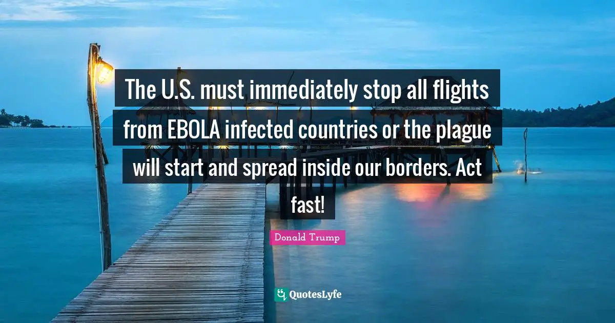 The U.S. must immediately stop all flights from EBOLA infected countries or the plague will start and spread inside our borders. Act fast!