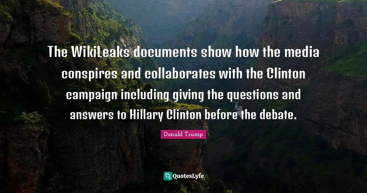 The WikiLeaks documents show how the media conspires and collaborates with the Clinton campaign including giving the questions and answers to Hillary Clinton before the debate.