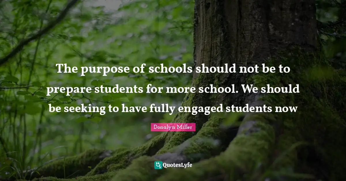 The purpose of schools should not be to prepare students for more school. We should be seeking to have fully engaged students now