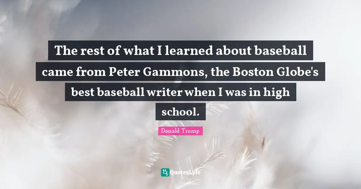 The rest of what I learned about baseball came from Peter Gammons, the Boston Globe's best baseball writer when I was in high school.