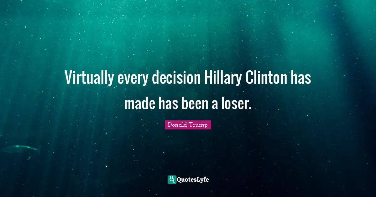 Virtually every decision Hillary Clinton has made has been a loser.