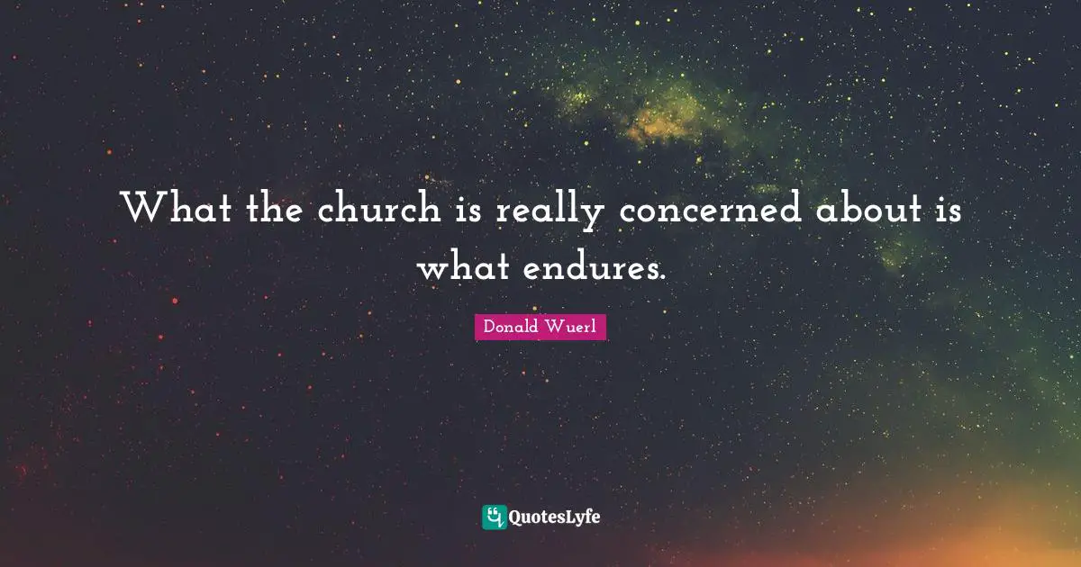 What the church is really concerned about is what endures.