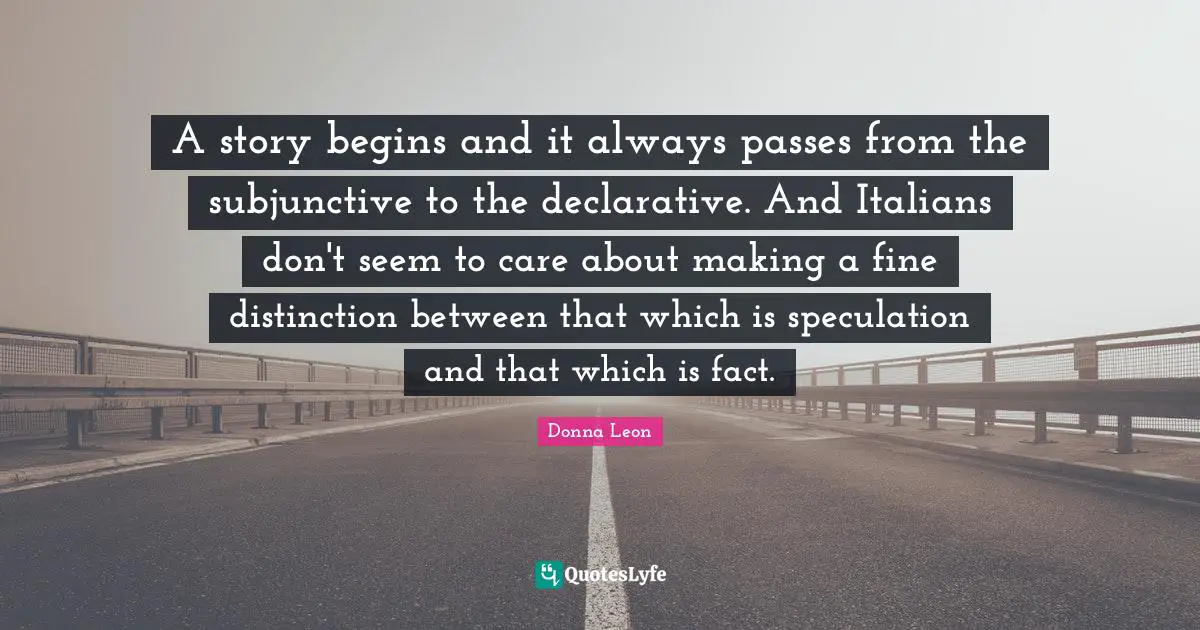 A story begins and it always passes from the subjunctive to the declarative. And Italians don't seem to care about making a fine distinction between that which is speculation and that which is fact.