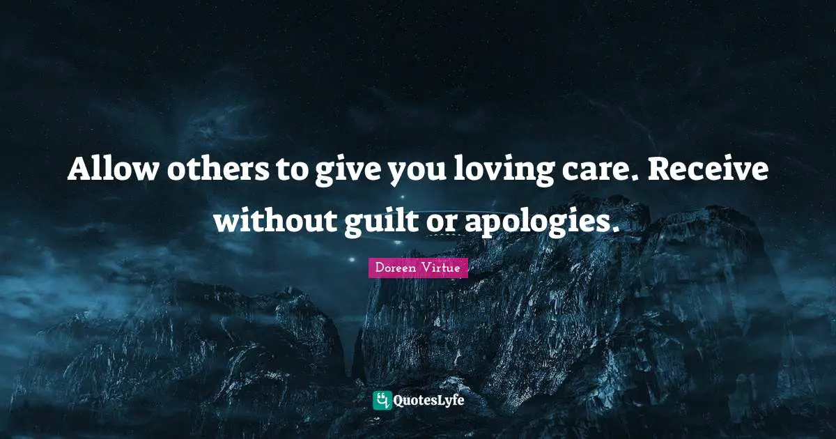Doreen Virtue Quotes: "Allow others to give you loving care. Receive without guilt or apologies."