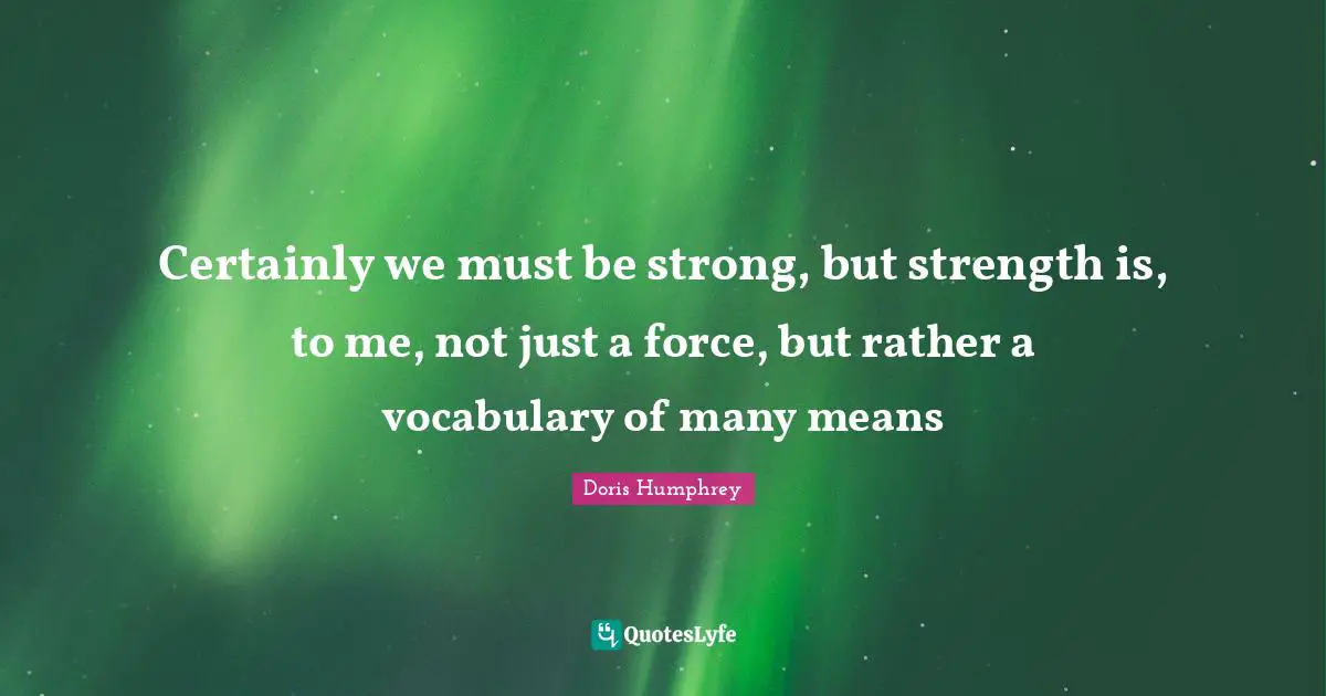 Vocabulary Quotes: "Certainly we must be strong, but strength is, to me, not just a force, but rather a vocabulary of many means"