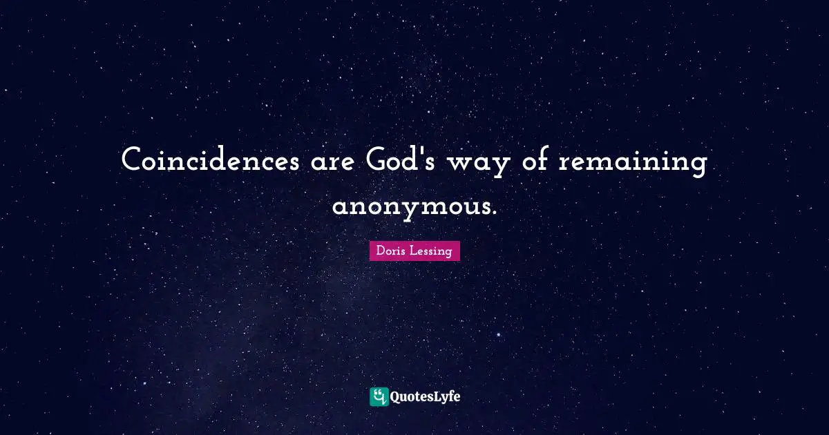 Coincidences are God's way of remaining anonymous.