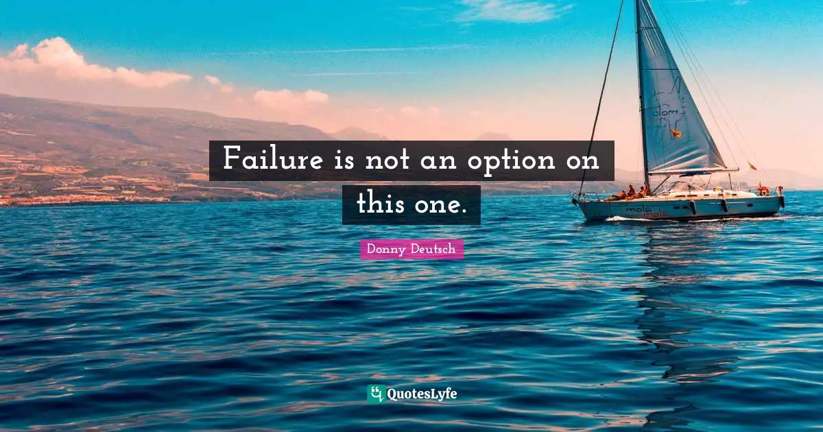 Failure is not an option on this one.