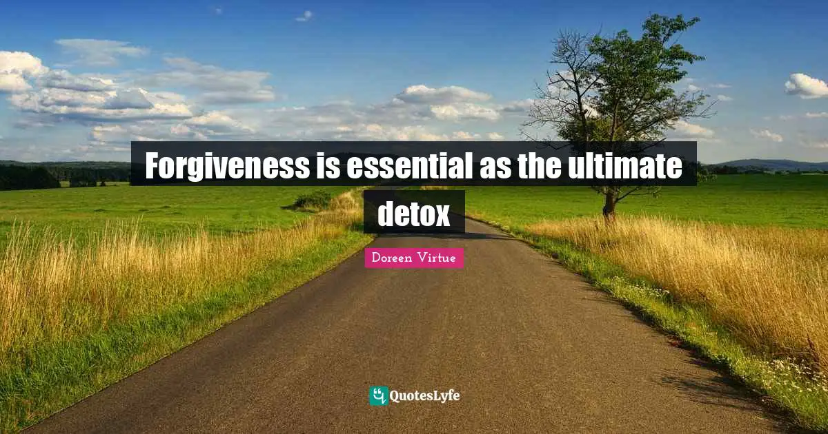 Doreen Virtue Quotes: "Forgiveness is essential as the ultimate detox"