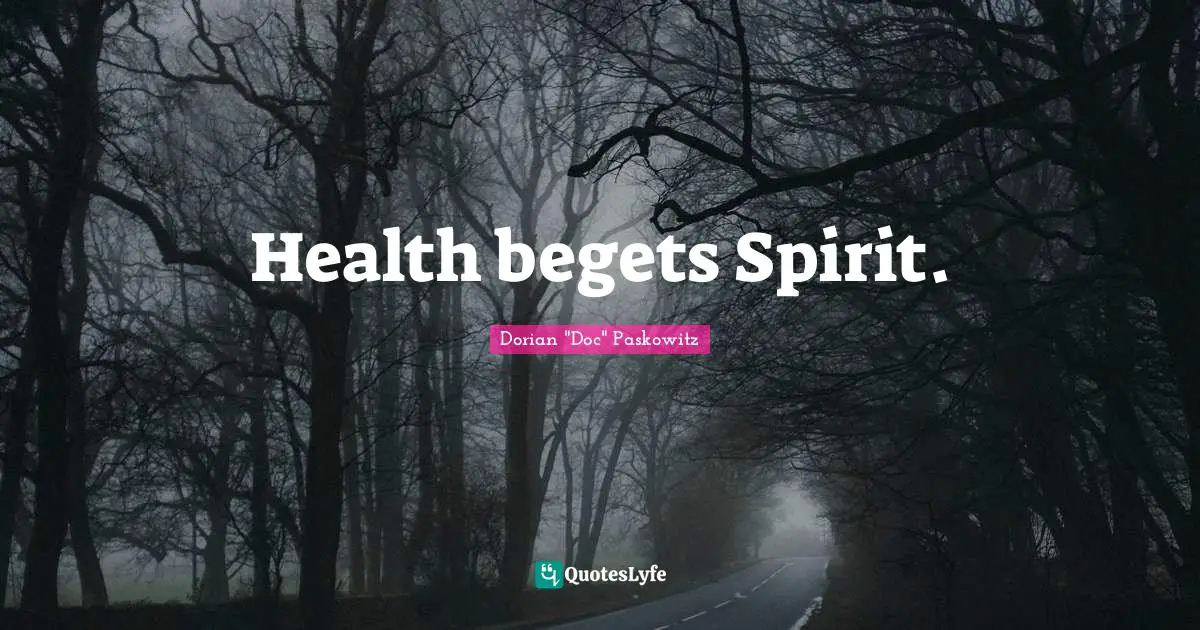 Health begets Spirit.