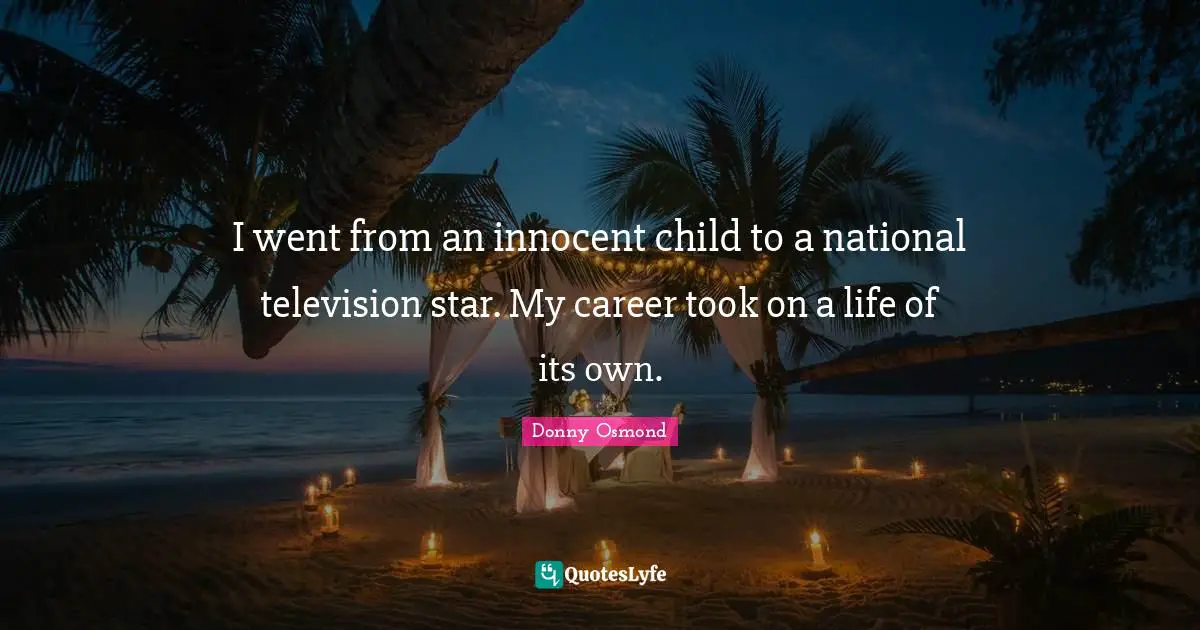 I went from an innocent child to a national television star. My career took on a life of its own.