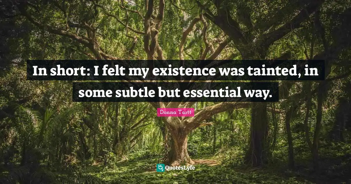 Tainted Quotes: "In short: I felt my existence was tainted, in some subtle but essential way."