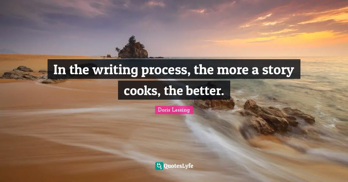 Writing Process Quotes: "In the writing process, the more a story cooks, the better."
