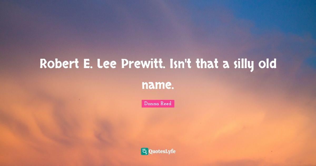 Robert E. Lee Prewitt. Isn't that a silly old name.