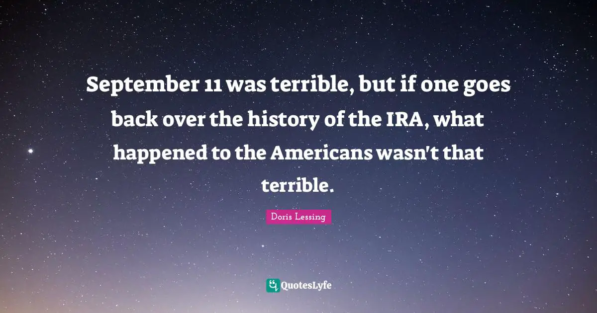 September 11 was terrible, but if one goes back over the history of the IRA, what happened to the Americans wasn't that terrible.