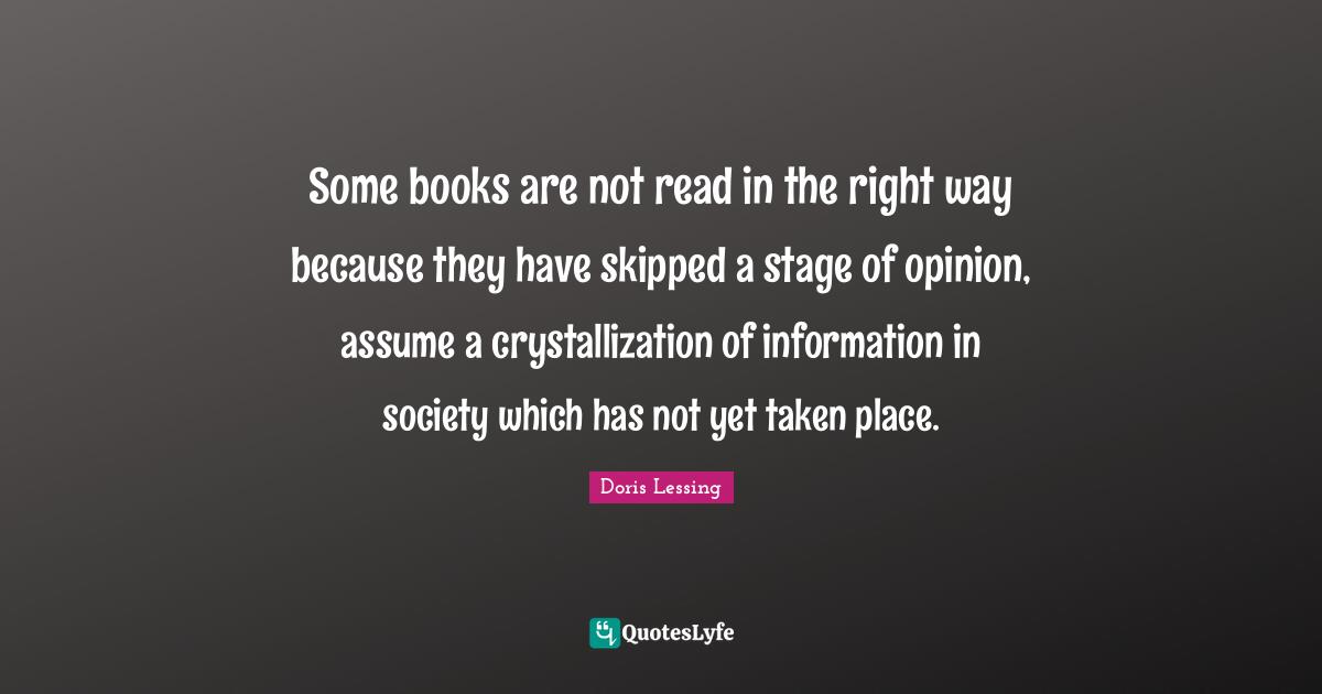 Some books are not read in the right way because they have skipped a stage of opinion, assume a crystallization of information in society which has not yet taken place.