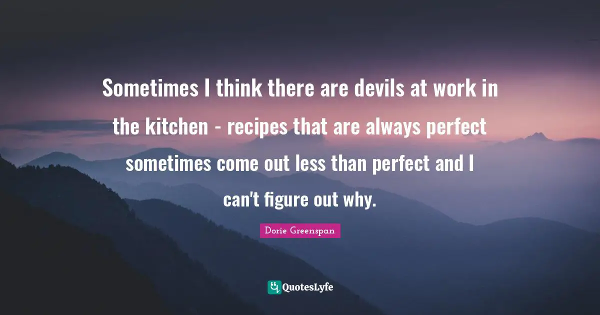 Sometimes I think there are devils at work in the kitchen - recipes that are always perfect sometimes come out less than perfect and I can't figure out why.