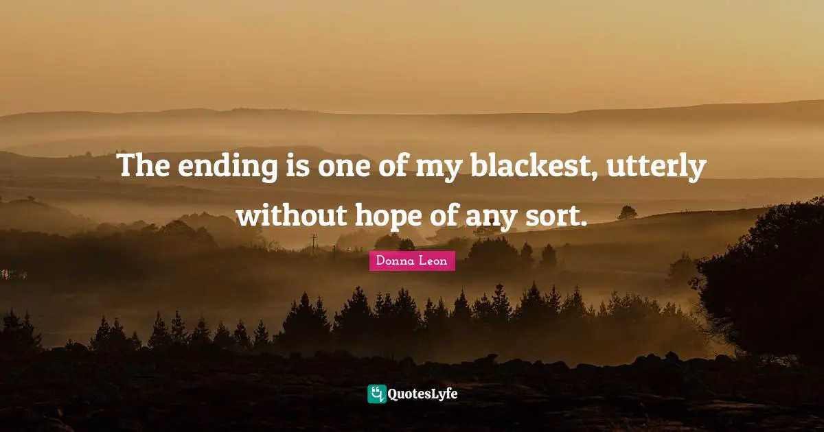 The ending is one of my blackest, utterly without hope of any sort.