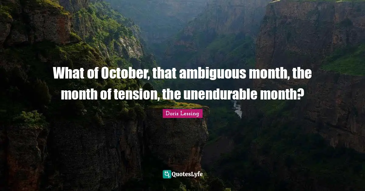 What of October, that ambiguous month, the month of tension, the unendurable month?