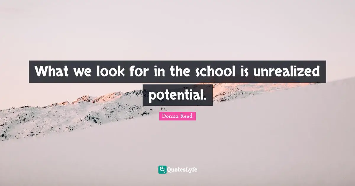 What we look for in the school is unrealized potential.