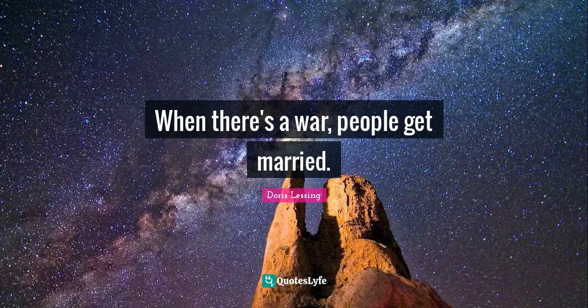 When there's a war, people get married.