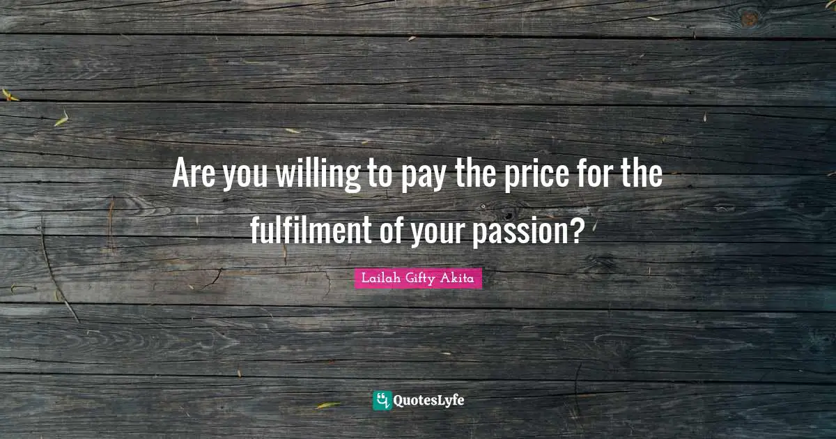 Are you willing to pay the price for the fulfilment of your passion?