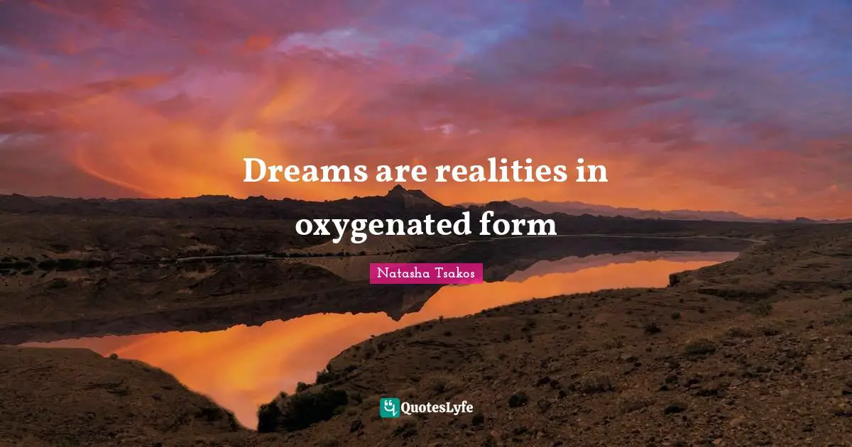 Dreaming Dreams Quotes: "Dreams are realities in oxygenated form"