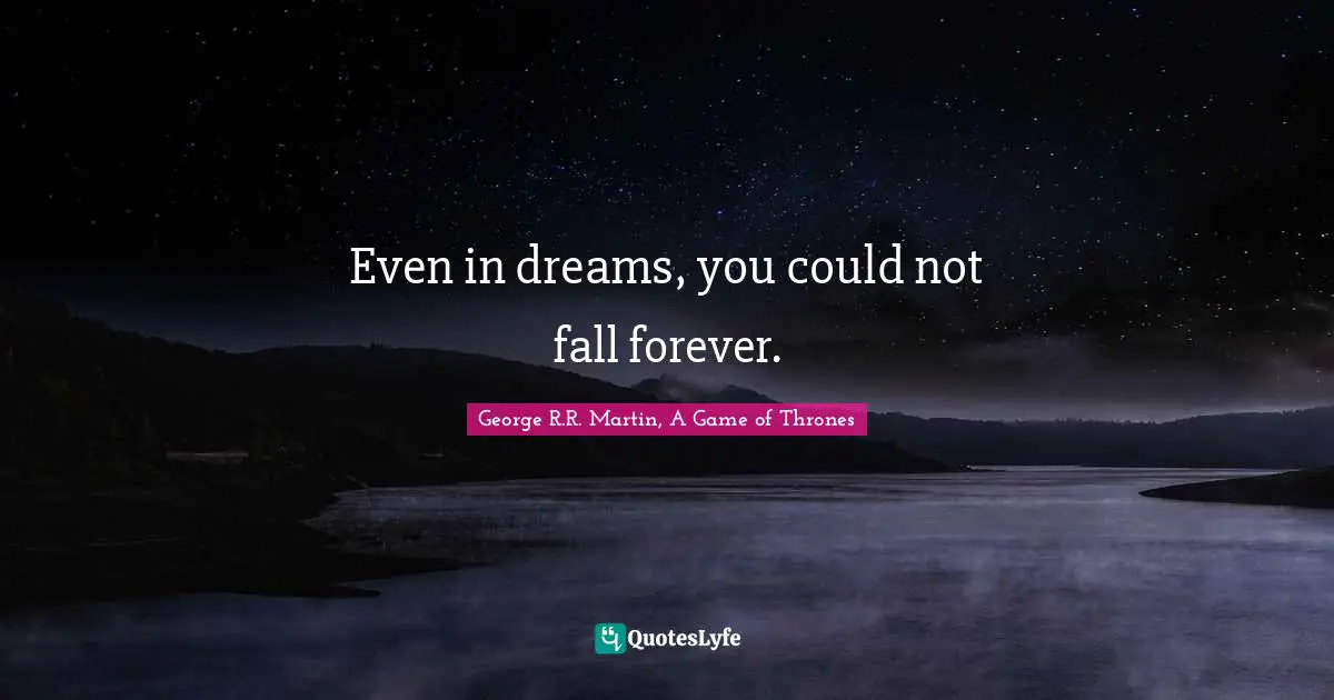 Even in dreams, you could not fall forever.