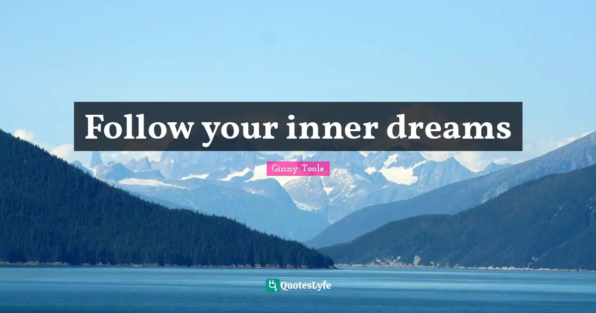 Follow your inner dreams