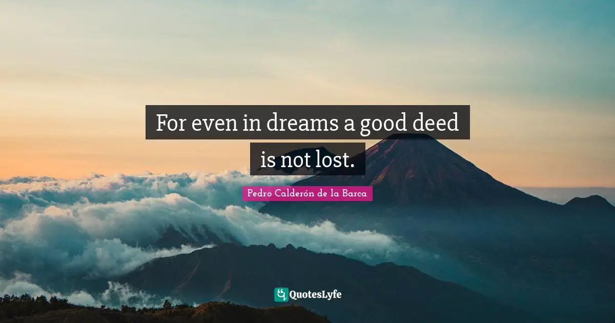 For even in dreams a good deed is not lost.