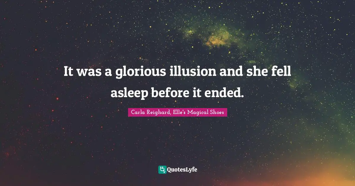 Fantasy Books Quotes: "It was a glorious illusion and she fell asleep before it ended."