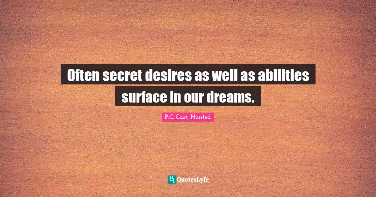 Often secret desires as well as abilities surface in our dreams.