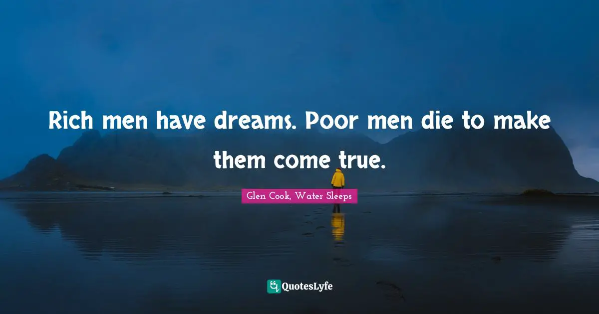 Poor People Quotes: "Rich men have dreams. Poor men die to make them come true."