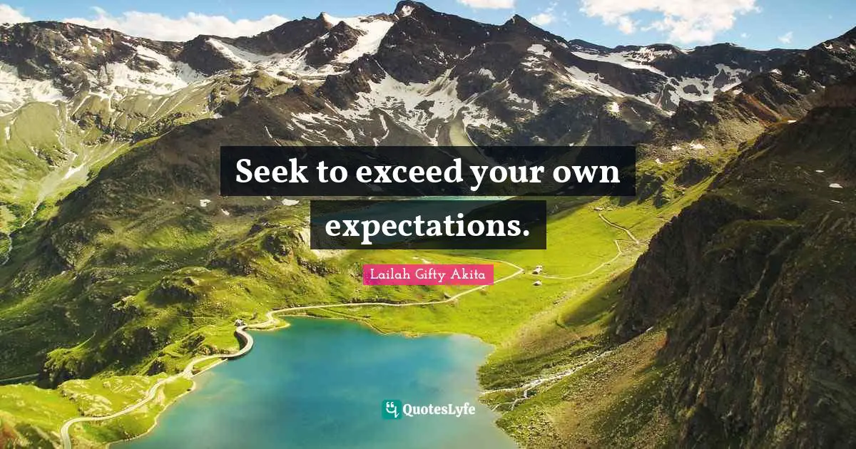 Seek to exceed your own expectations.