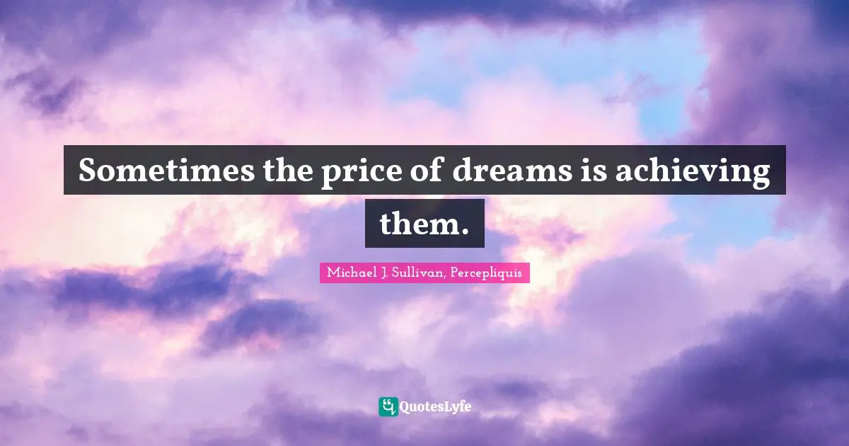 Sometimes the price of dreams is achieving them.