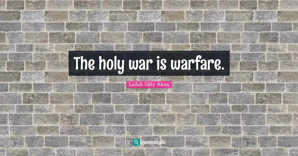 The holy war is warfare.