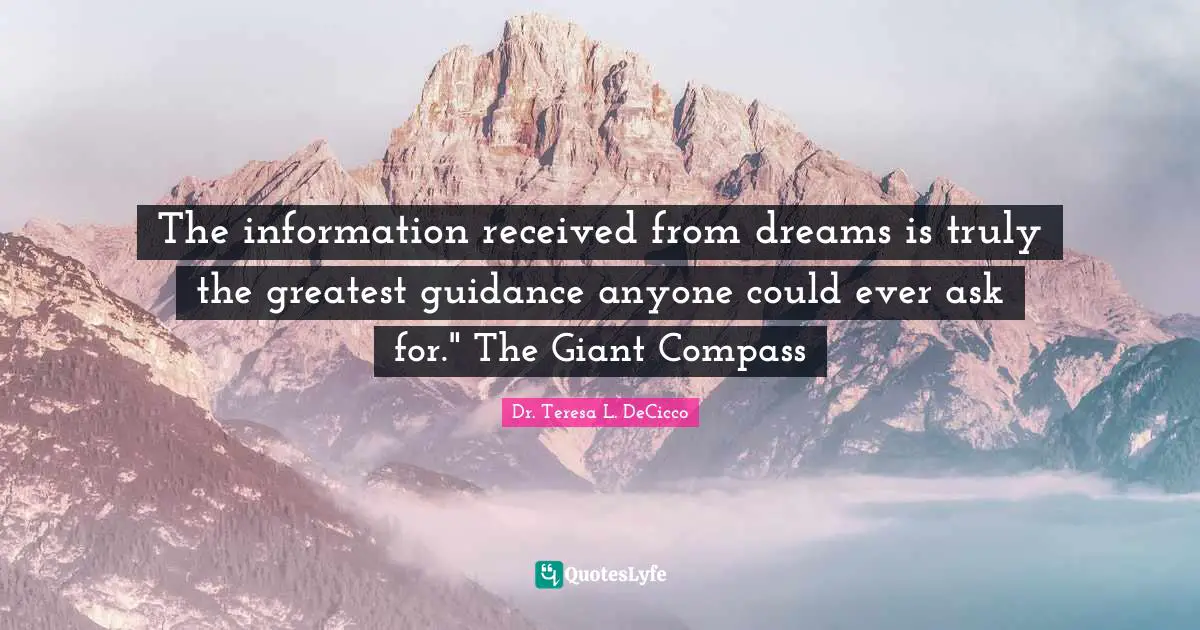 The information received from dreams is truly the greatest guidance anyone could ever ask for." The Giant Compass