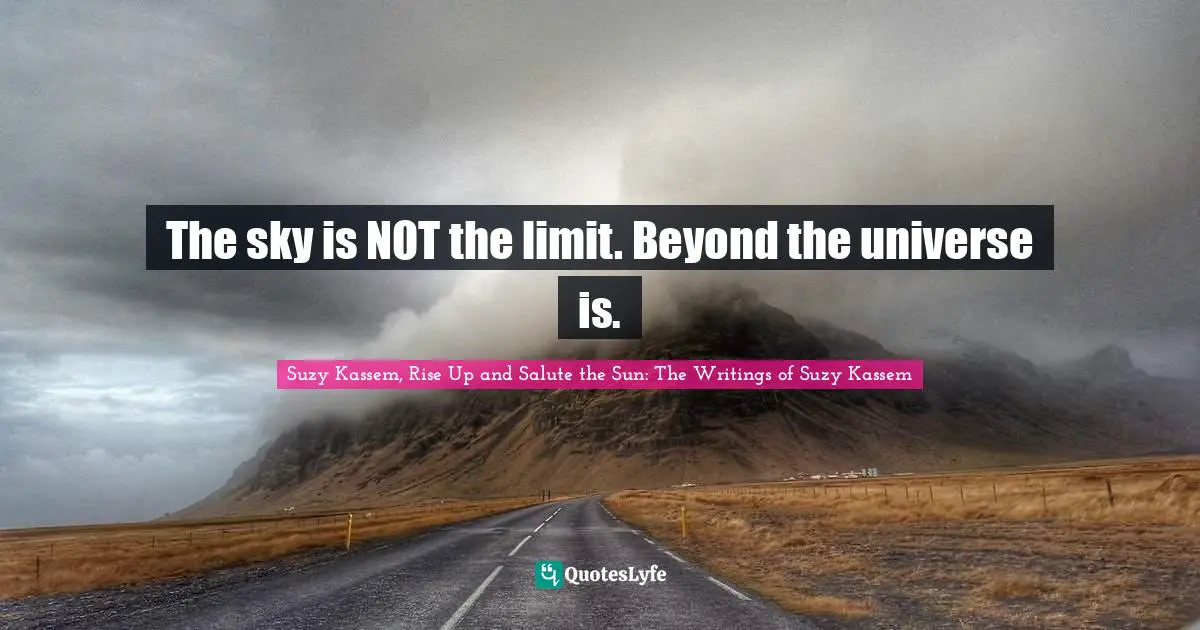 The sky is NOT the limit. Beyond the universe is.