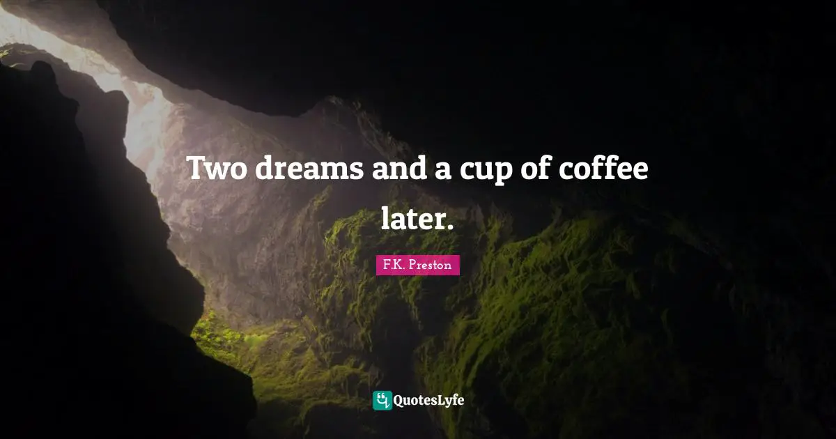 Two dreams and a cup of coffee later.