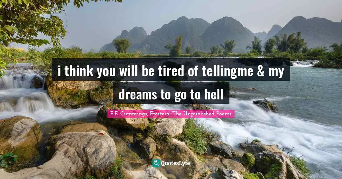 i think you will be tired of tellingme & my dreams to go to hell