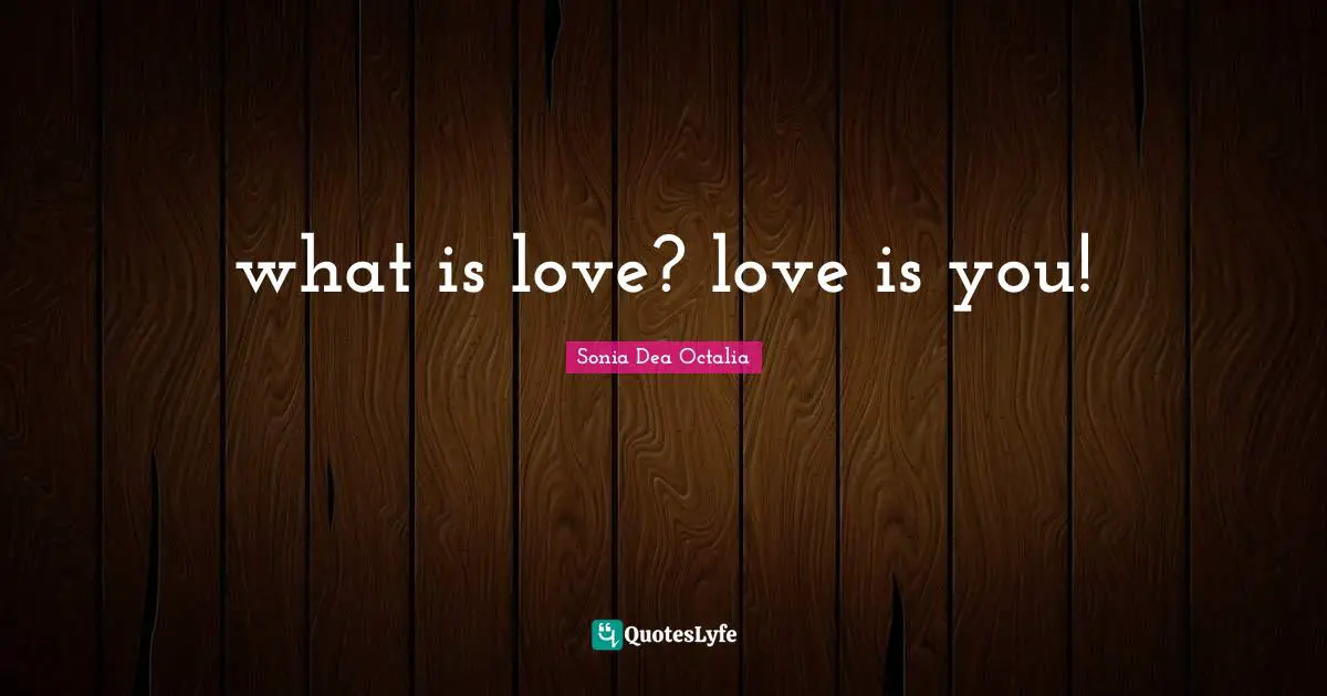 what is love? love is you!