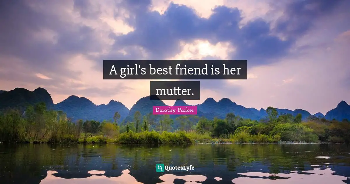 A girl's best friend is her mutter.