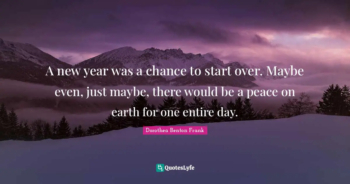 A new year was a chance to start over. Maybe even, just maybe, there would be a peace on earth for one entire day.
