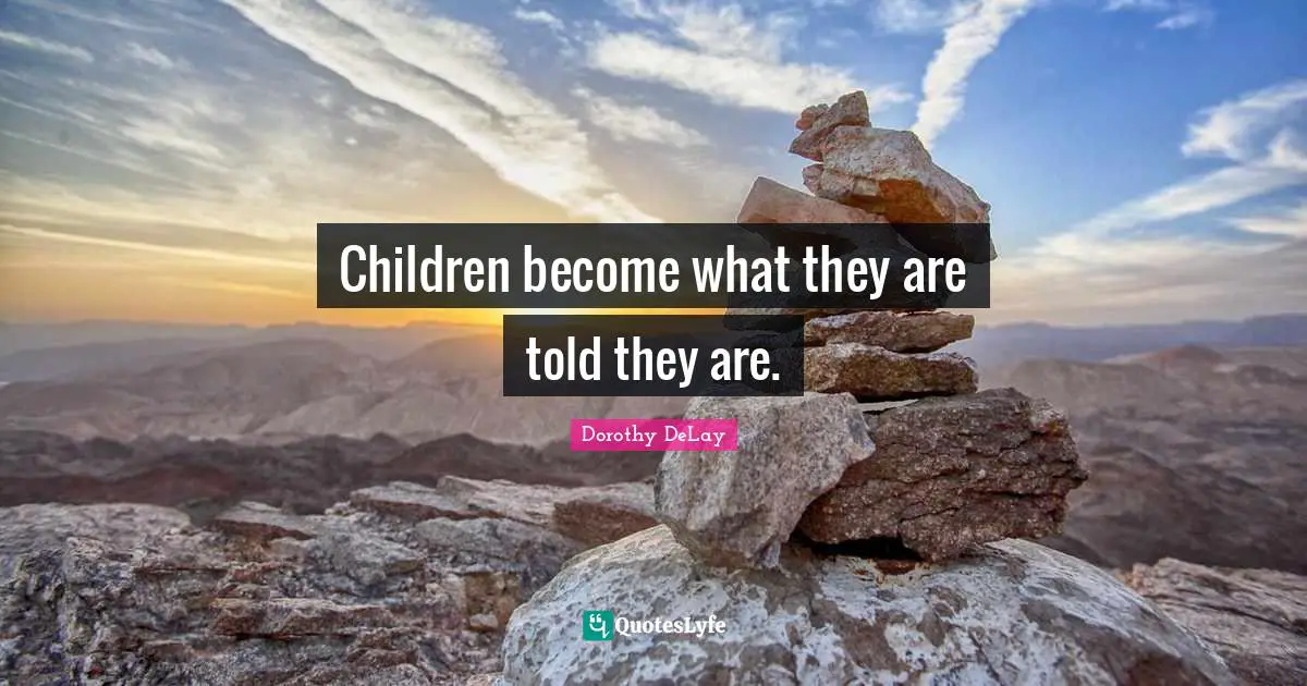 Children become what they are told they are.
