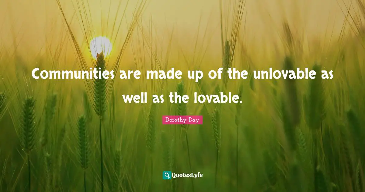 Communities are made up of the unlovable as well as the lovable.