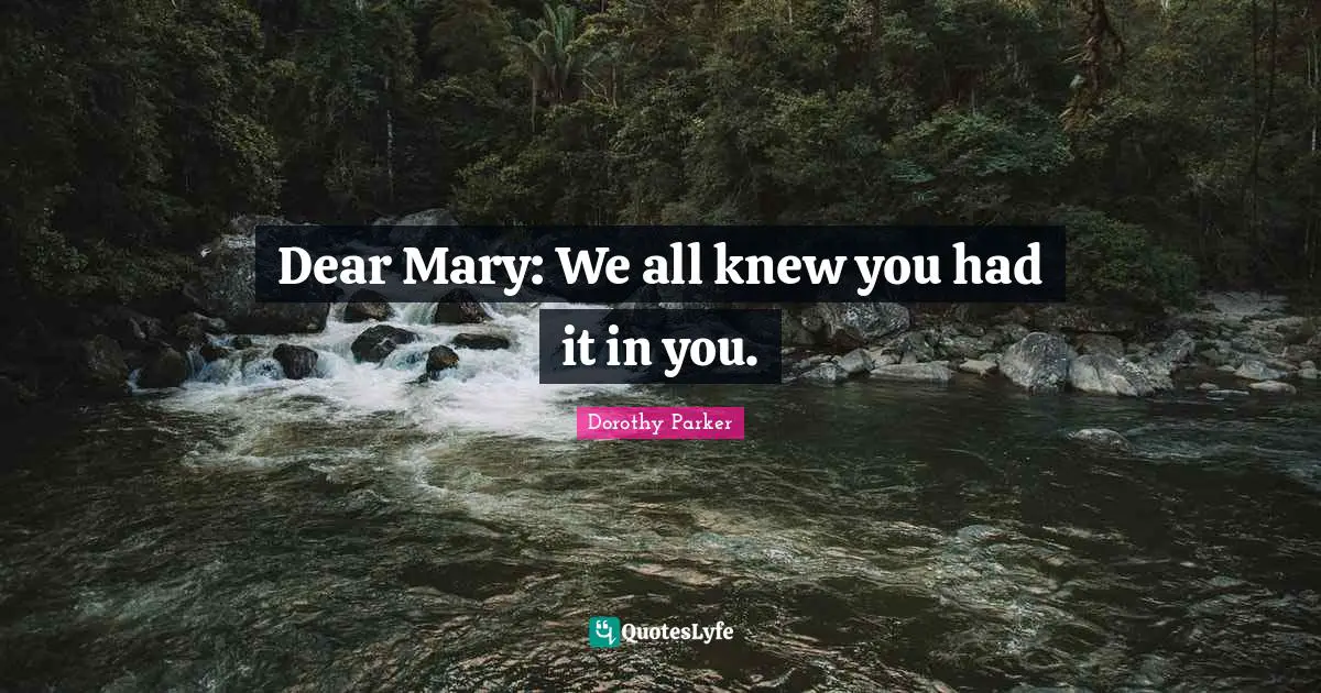 Dear Mary: We all knew you had it in you.