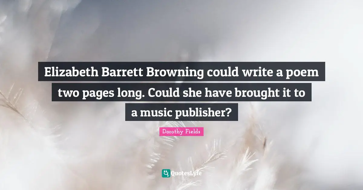 Elizabeth Barrett Browning could write a poem two pages long. Could she have brought it to a music publisher?