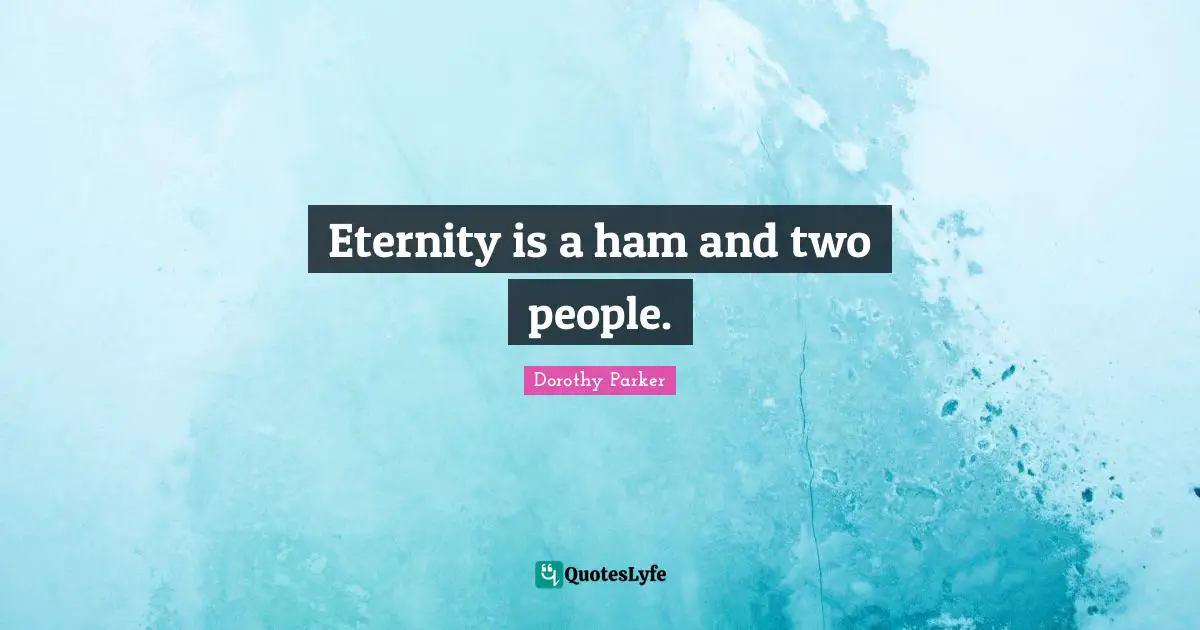 Eternity is a ham and two people.