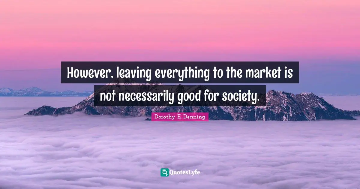 However, leaving everything to the market is not necessarily good for society.