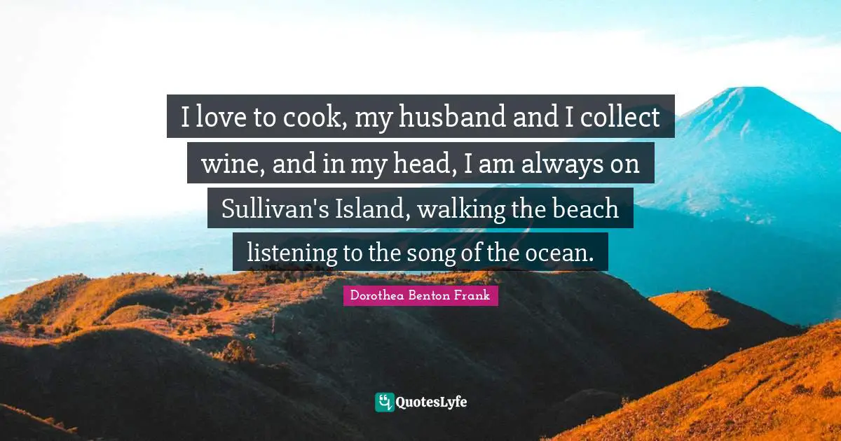 I love to cook, my husband and I collect wine, and in my head, I am always on Sullivan's Island, walking the beach listening to the song of the ocean.