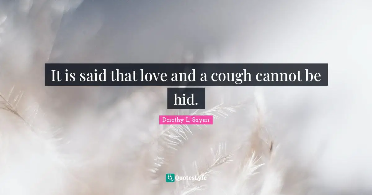 It is said that love and a cough cannot be hid.